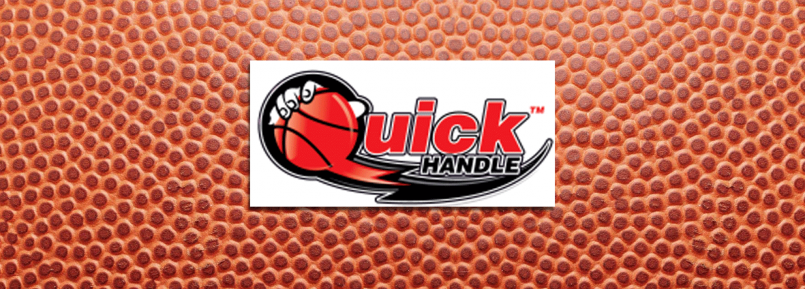 Quick Handle. Creating power players on and off the court.
