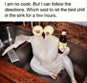 i am no cook but i can follow the directions to chill the turkey